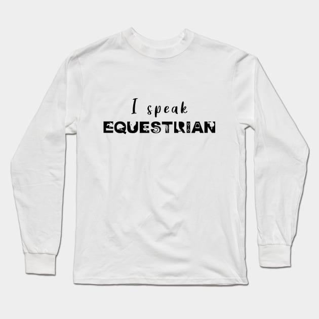 I Speak Equestrian (Black) Long Sleeve T-Shirt by illucalliart